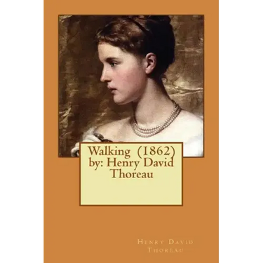 Walking (1862) by: Henry David Thoreau