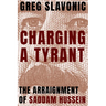 Charging a Tyrant: The Arraignment of Saddam Hussein