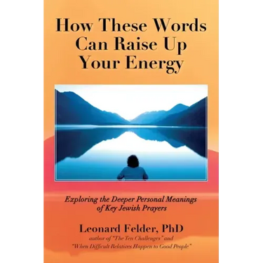 How These Words Can Raise Up Your Energy: Exploring the Deeper Personal Meanings of Key Jewish Prayers