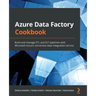 Azure Data Factory Cookbook: Build and manage ETL and ELT pipelines with Microsoft Azure's serverless data integration service