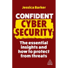 Confident Cyber Security: The Essential Insights and How to Protect from Threats