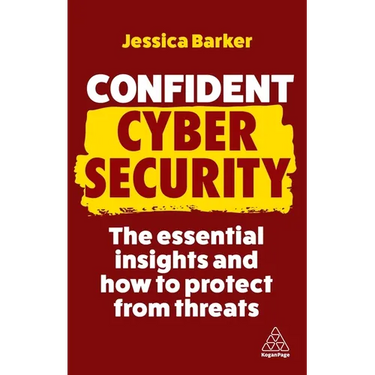 Confident Cyber Security: The Essential Insights and How to Protect from Threats
