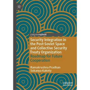 Security Integration in the Post-Soviet Space and Collective Security Treaty Organization: Roadmap for Future Cooperation