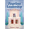Fearless Leadership How High Performing Organizations Are Transforming the Workplace!