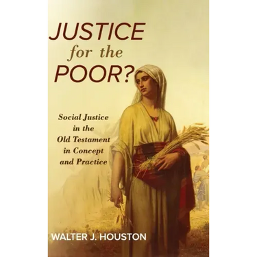 Justice for the Poor?: Social Justice in the Old Testament in Concept and Practice