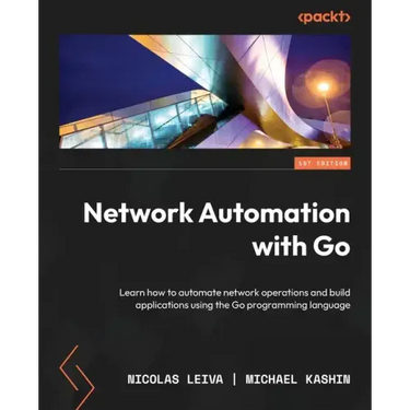 Network Automation with Go: Learn how to automate network operations and build applications using the Go programming language
