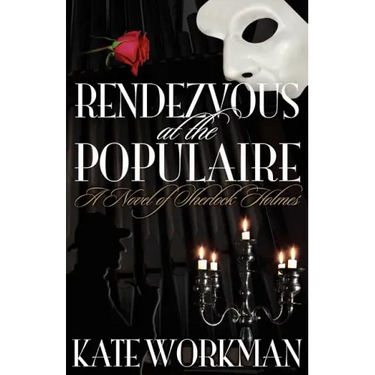 Rendezvous at the Populaire - A Novel of Sherlock Holmes