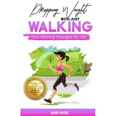 Dropping Weight With Just Walking: How Walking Changed My Life (Guide To Lose Weight And Fat By Just Power Walking)