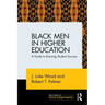 Black Men in Higher Education: A Guide to Ensuring Student Success