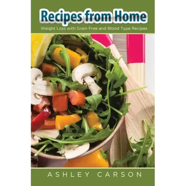 Recipes from Home: Weight Loss with Grain Free and Blood Type Recipes