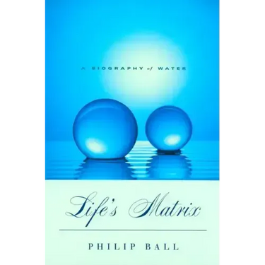 Life's Matrix: A Biography of Water
