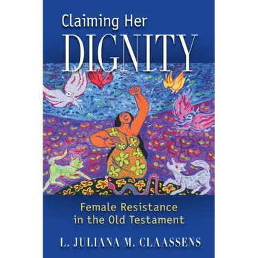 Claiming Her Dignity: Female Resistance in the Old Testament