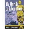 My March to Liberation: A Jewish Boy's Story of Partizan Warfare
