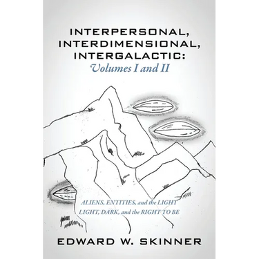 Interpersonal, Interdimensional, Intergalactic, Volumes I & II: Aliens, Entities, and the Light - Light, Dark, and the Right To Be
