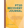 Ptsd Recovery Journal: Reflective Prompts and Evidence-Based Practices to Help You Heal and Grow