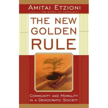 The New Golden Rule: Community and Morality in a Democratic Society