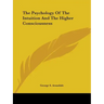 The Psychology Of The Intuition And The Higher Consciousness