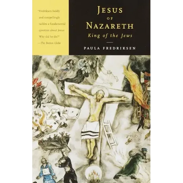 Jesus of Nazareth, King of the Jews: A Jewish Life and the Emergence of Christianity