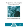 Indigenous Archaeologies: Decolonising Theory and Practice