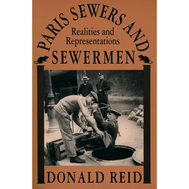 Paris Sewers and Sewermen: Realities and Representations