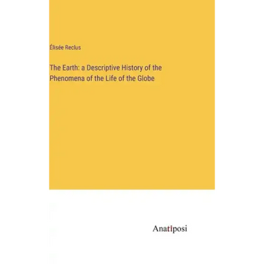 The Earth: a Descriptive History of the Phenomena of the Life of the Globe