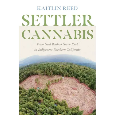 Settler Cannabis: From Gold Rush to Green Rush in Indigenous Northern California