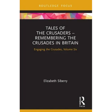 Tales of the Crusaders - Remembering the Crusades in Britain: Engaging the Crusades, Volume Six