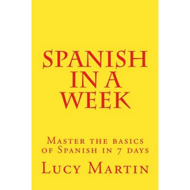 Spanish in a week: Master the basics of Spanish in 7 days