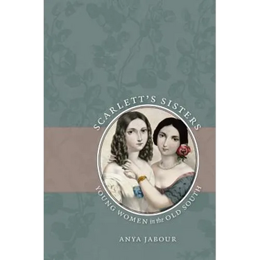 Scarlett's Sisters: Young Women in the Old South