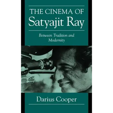 The Cinema of Satyajit Ray: Between Tradition and Modernity