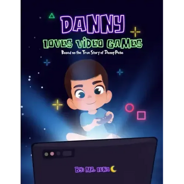 Danny Loves Video Games: Based on the True Story of Danny Peña
