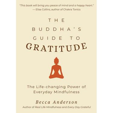 The Buddha's Guide to Gratitude: The Life-Changing Power of Every Day Mindfulness (Stillness, Shakyamuni Buddha, for Readers of You Are Here by Thich