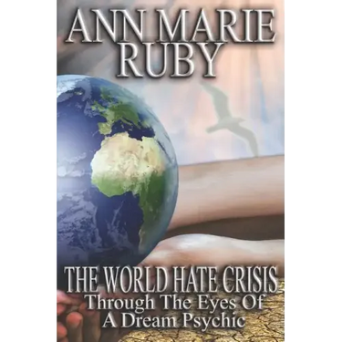 The World Hate Crisis: Through The Eyes Of A Dream Psychic