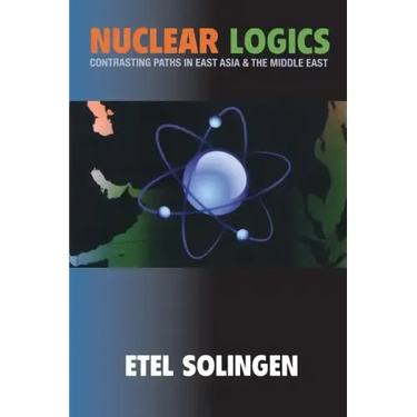 Nuclear Logics: Contrasting Paths in East Asia and the Middle East