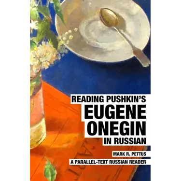 Reading Pushkin's Eugene Onegin in Russian: A Parallel-Text Russian Reader