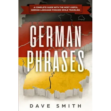 German Phrases: A Complete Guide With The Most Useful German Language Phrases While Traveling