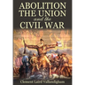 Abolition, the Union, and the Civil War