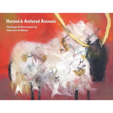 Horned & Antlered Animals: Paintings and Monotypes by Valentina DuBasky