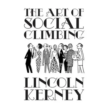 The Art of Social Climbing: A Guide for the Socially Ambitious