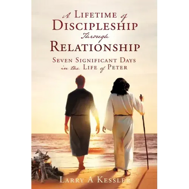 A Lifetime of Discipleship Through Relationship: Seven Significant Days in the Life of Peter