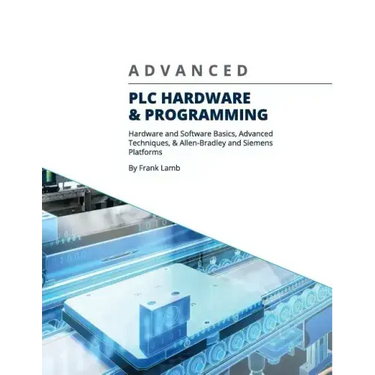 Advanced PLC Hardware & Programming: Hardware and Software Basics, Advanced Techniques & Allen-Bradley and Siemens Platforms