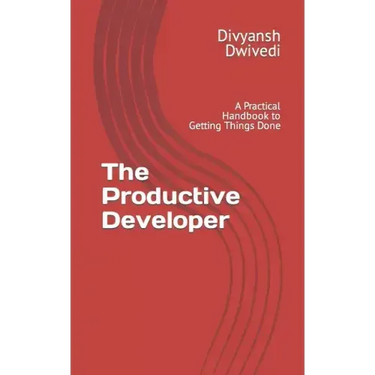 The Productive Developer: A Practical Handbook to Getting Things Done