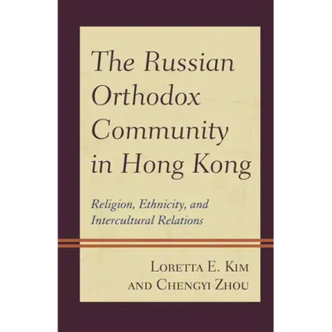The Russian Orthodox Community in Hong Kong: Religion, Ethnicity, and Intercultural Relations