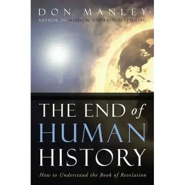 The End of Human History: How to Understand the Book of Revelation