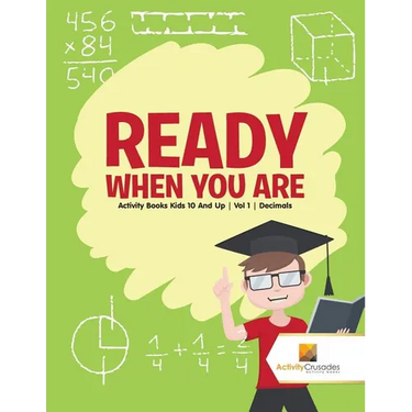 Ready When You Are: Activity Books Kids 10 And Up Vol 1 Decimals