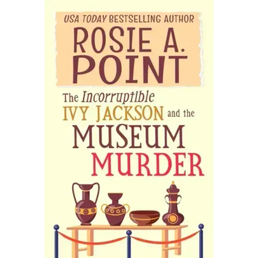 The Incorruptible Ivy Jackson and the Museum Murder: An Amateur Sleuth Cozy Mystery