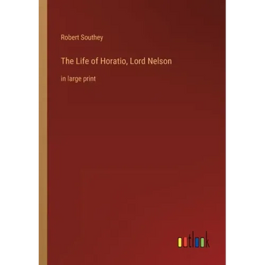 The Life of Horatio, Lord Nelson: in large print
