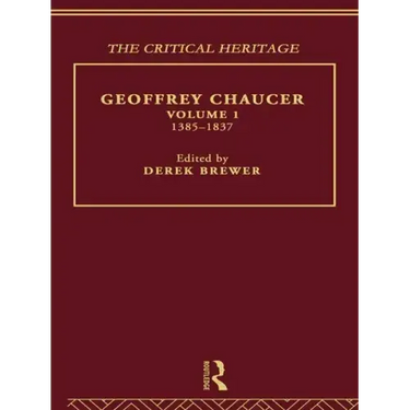 Geoffrey Chaucer: The Critical Heritage Volume 1 1385-1837