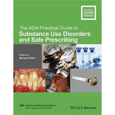 The ADA Practical Guide to Substance Use Disorders and Safe Prescribing