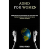 Adhd for Women: A New Approach to Understanding and Curing Your Adhd (Teaching the Basics of Social Skills to Improve Emotional Intelligence)